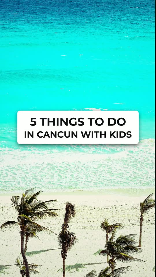 5 things to do in Cancun with kids