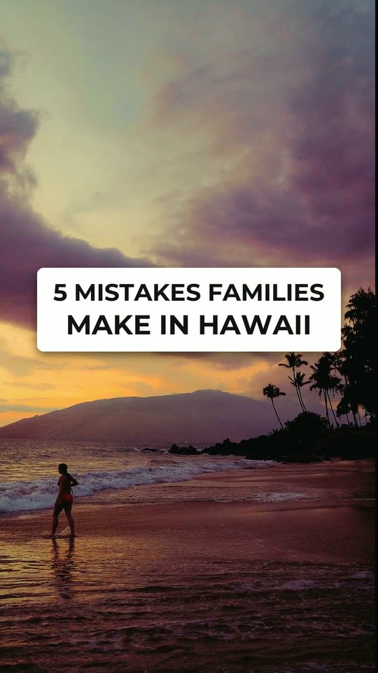 5 mistakes families make in Hawaii